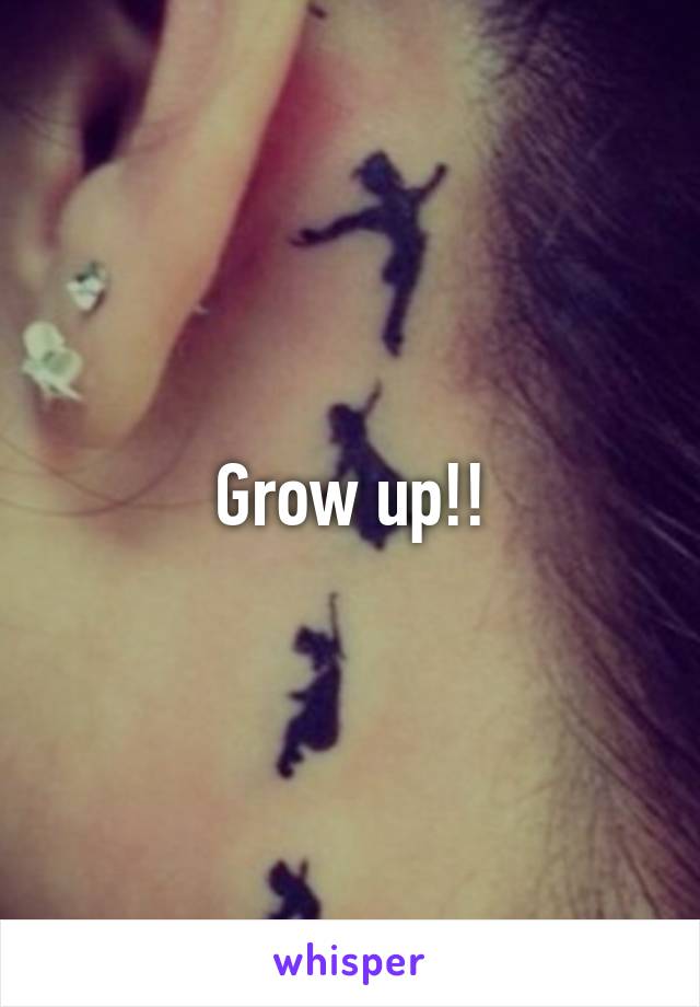 
Grow up!!
