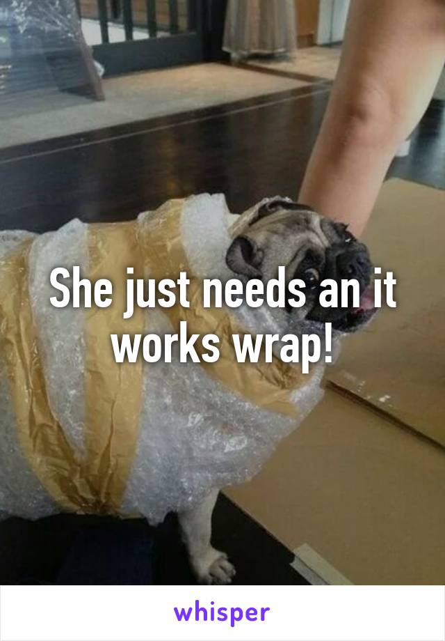 She just needs an it works wrap!