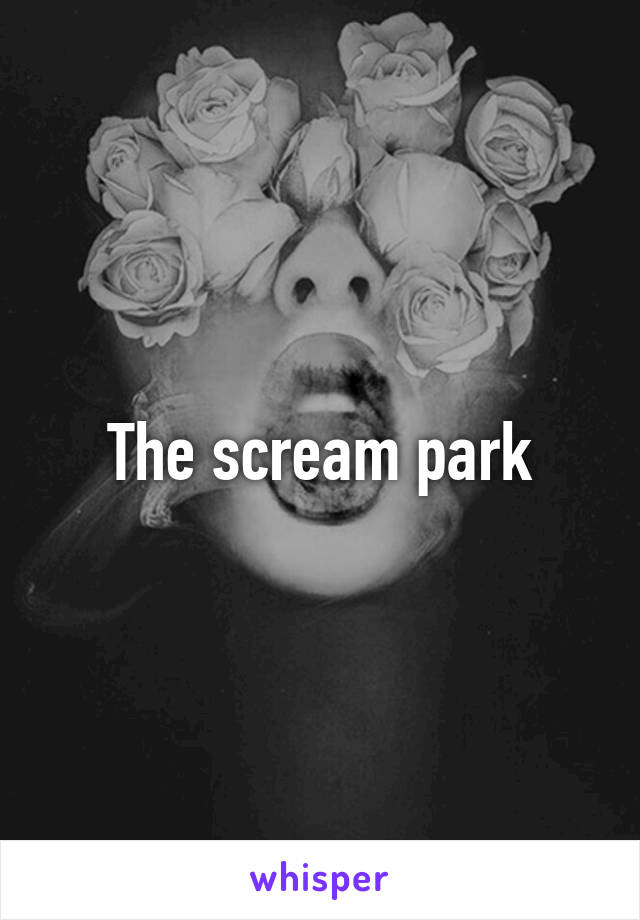 The scream park