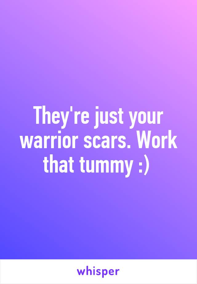 They're just your warrior scars. Work that tummy :) 