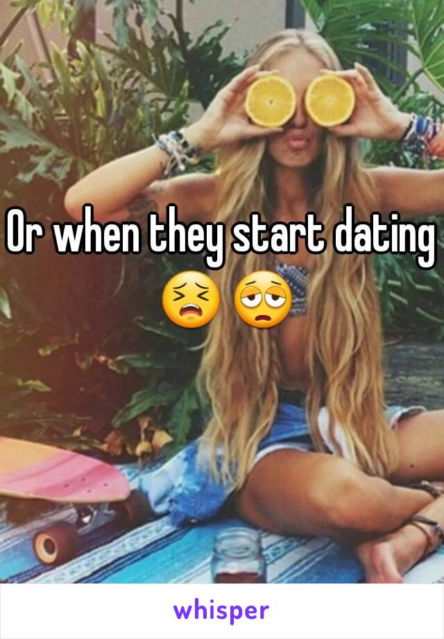 Or when they start dating 😣😩  