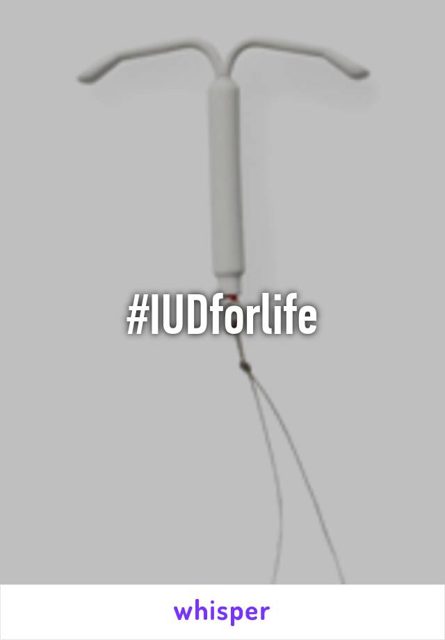 #IUDforlife