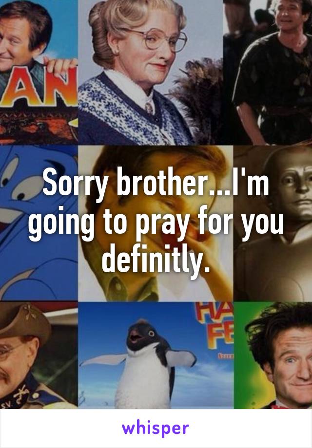 Sorry brother...I'm going to pray for you definitly.