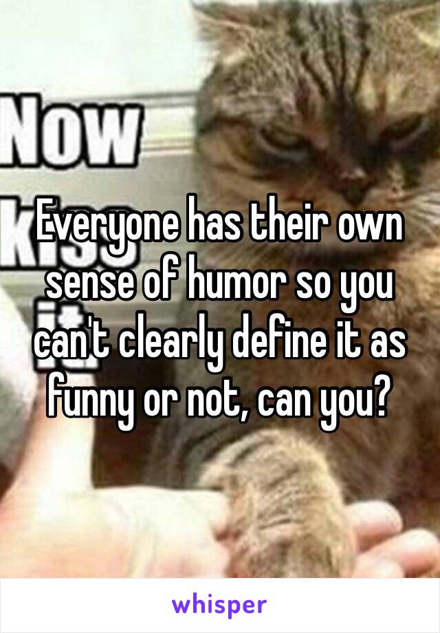 Everyone has their own sense of humor so you can't clearly define it as funny or not, can you? 