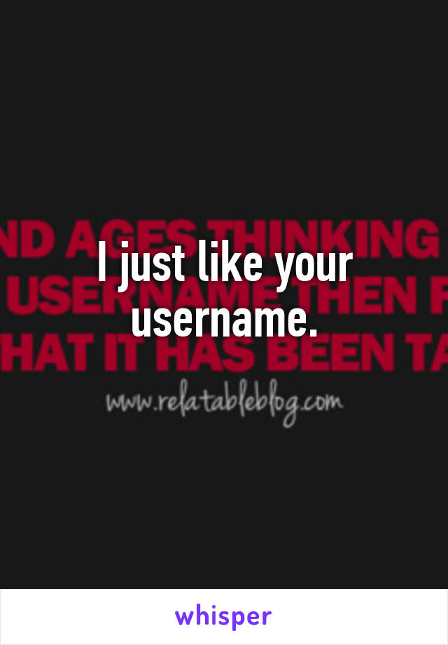 I just like your username.
