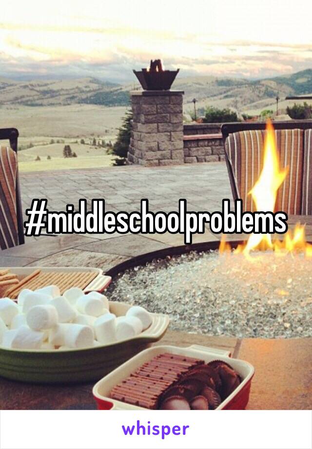 #middleschoolproblems