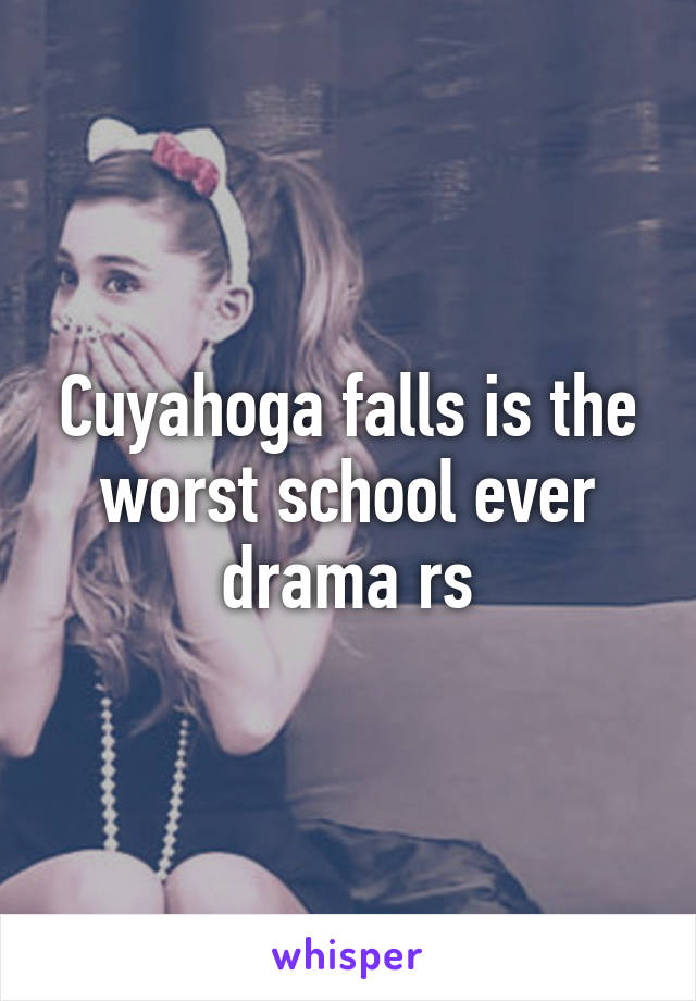 Cuyahoga falls is the worst school ever drama rs