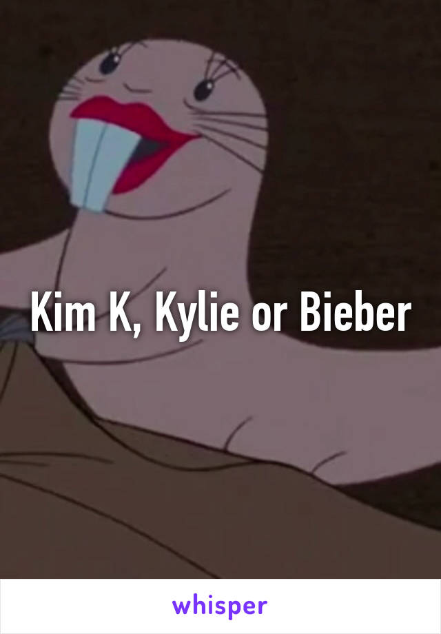 Kim K, Kylie or Bieber