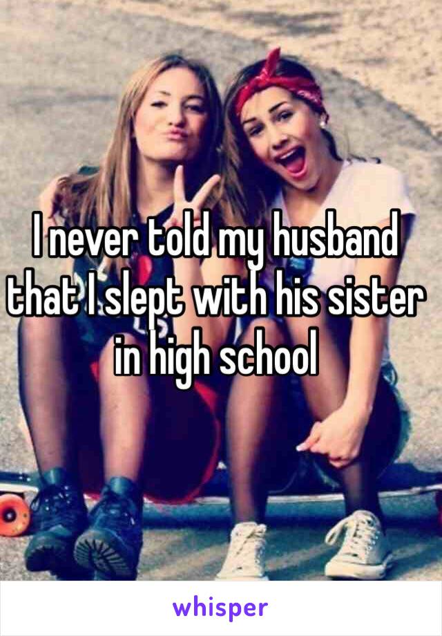 I never told my husband that I slept with his sister in high school 