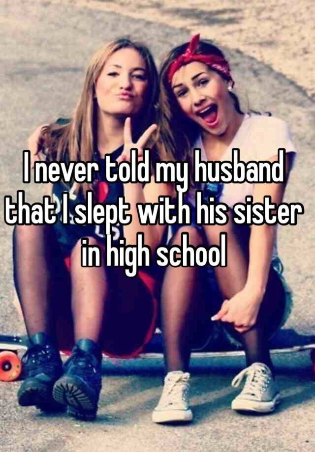 I never told my husband that I slept with his sister in high school