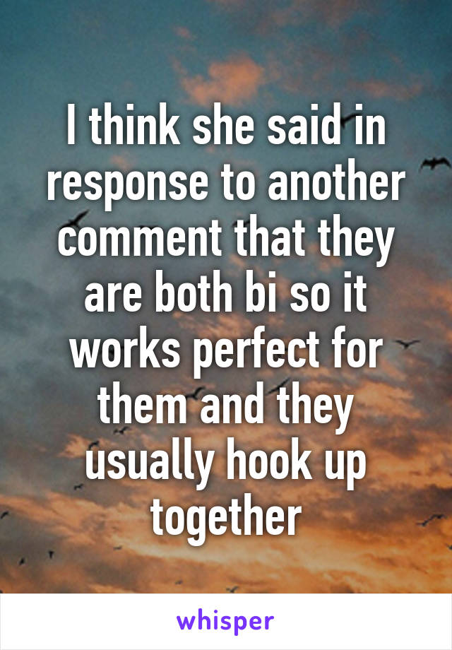 I think she said in response to another comment that they are both bi so it works perfect for them and they usually hook up together