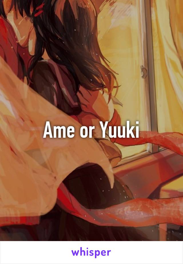 Ame or Yuuki