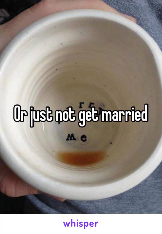 Or just not get married 