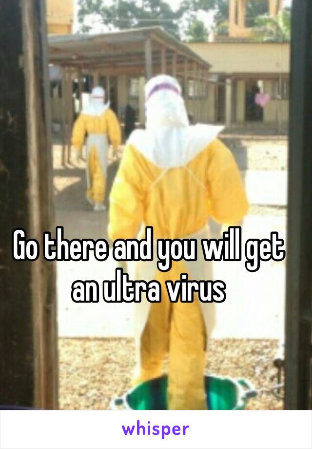Go there and you will get an ultra virus