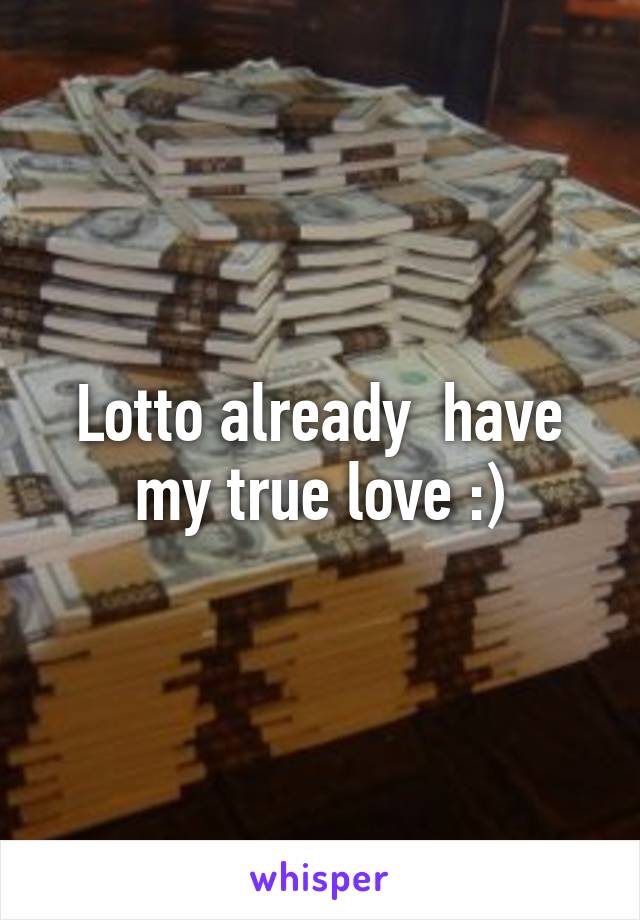 Lotto already  have my true love :)