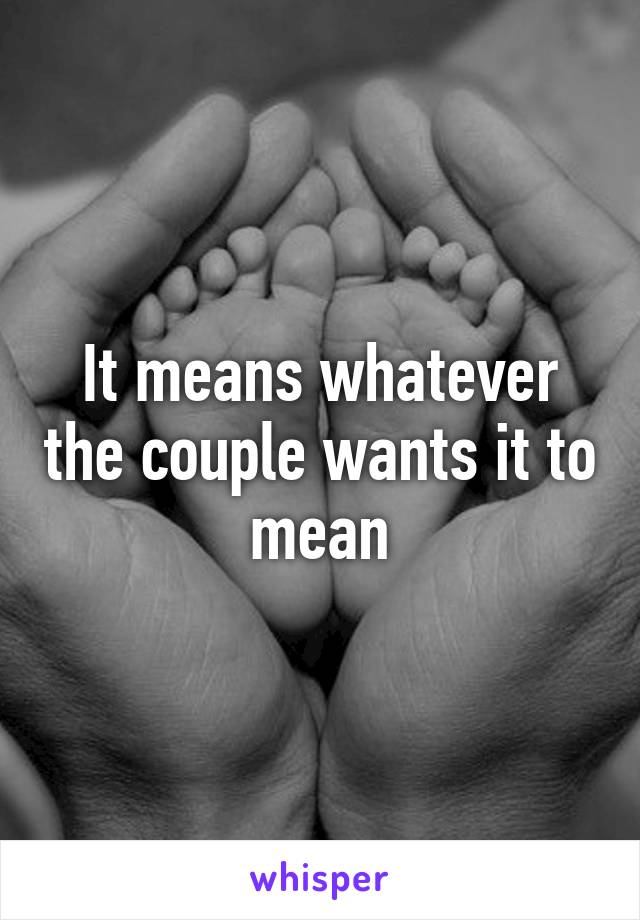It means whatever the couple wants it to mean
