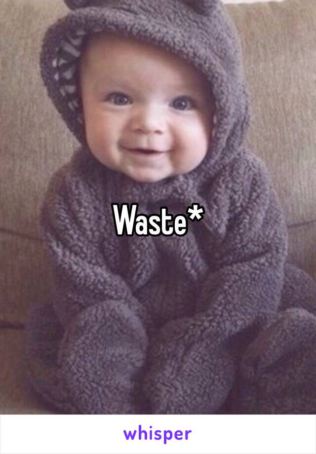 Waste*