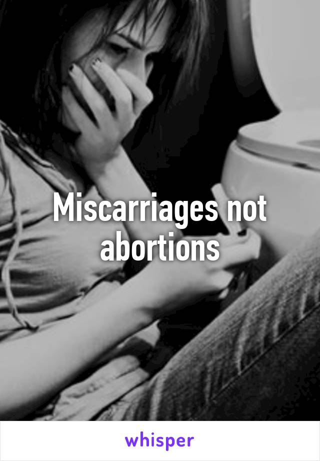 Miscarriages not abortions