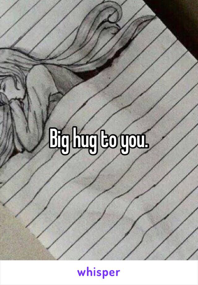 Big hug to you.