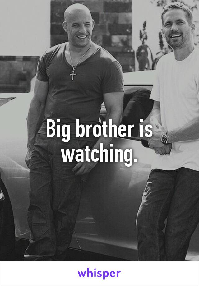 Big brother is watching.