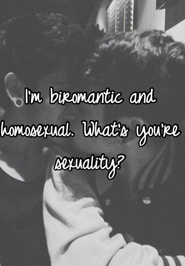 Im Biromantic And Homosexual Whats Youre Sexuality