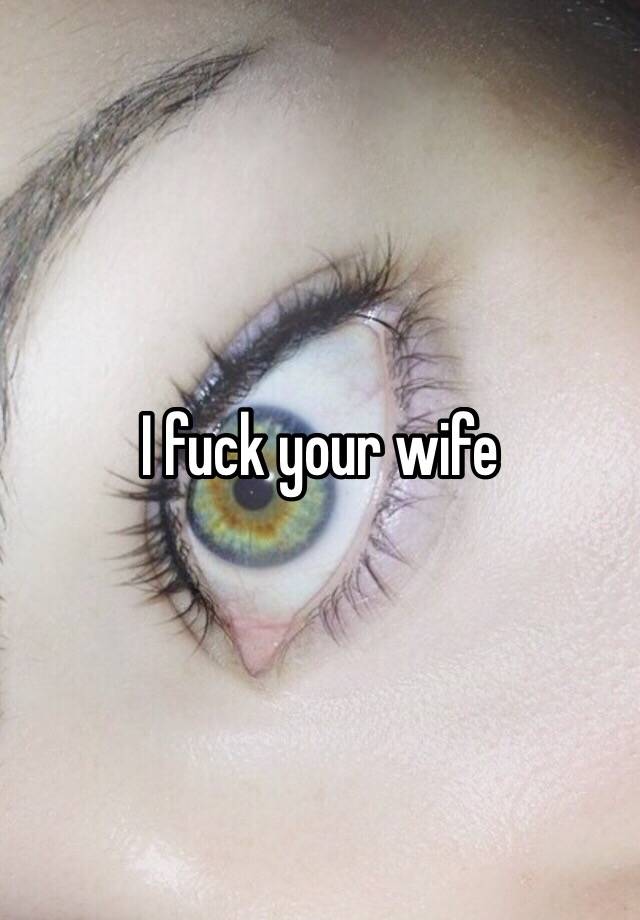I Fuck Your Wife