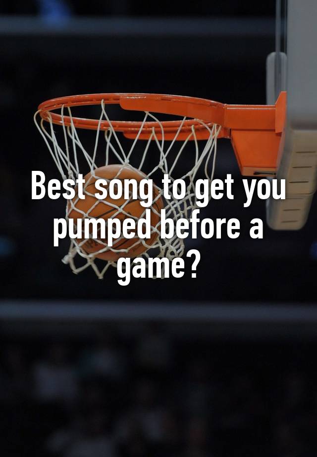 Songs To Get Pumped Up Before A Game