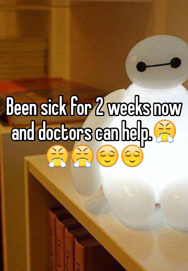 been-sick-for-2-weeks-now-and-doctors-can-help