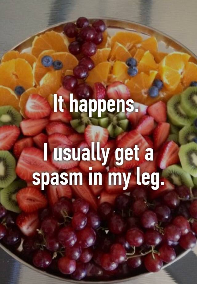 it-happens-i-usually-get-a-spasm-in-my-leg