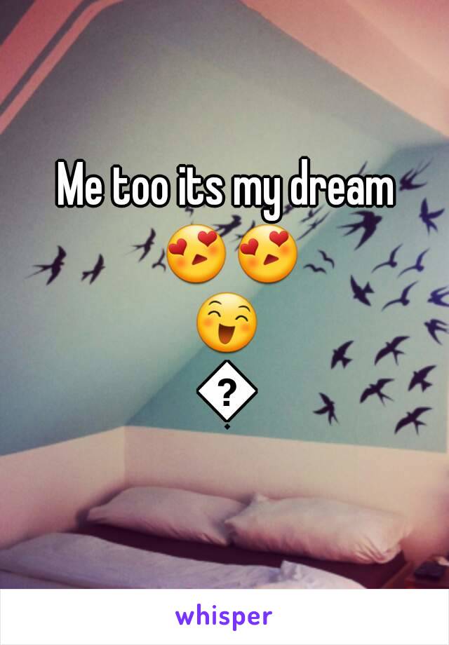 Me too its my dream 😍😍😄😄