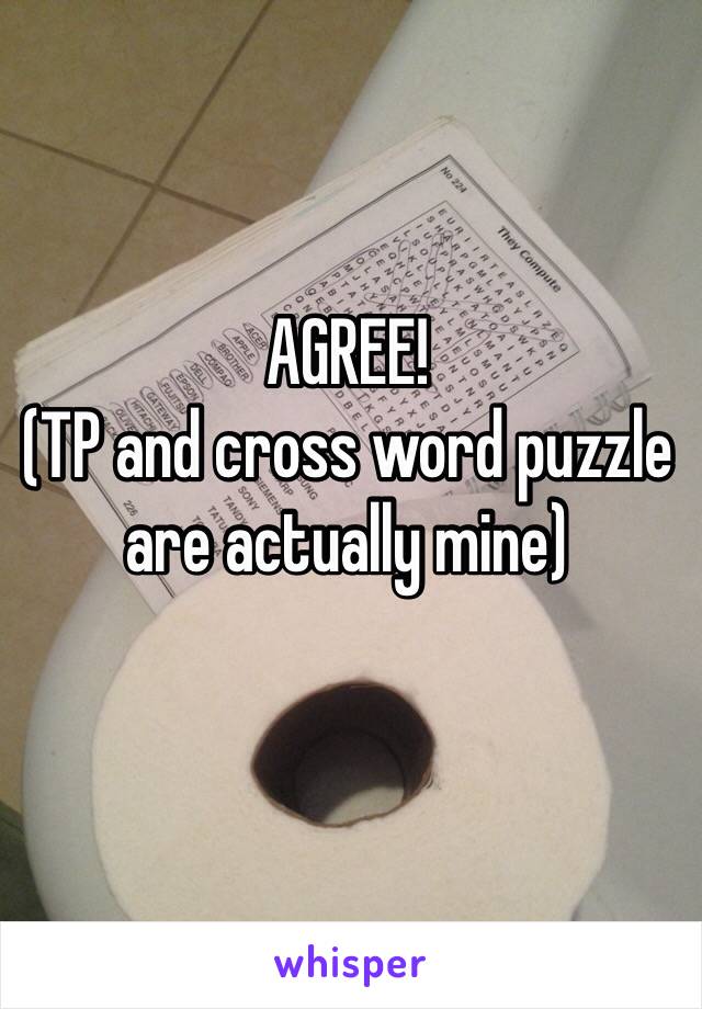 AGREE!
(TP and cross word puzzle are actually mine)