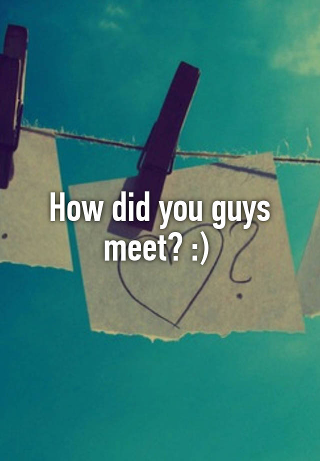 how-did-you-guys-meet