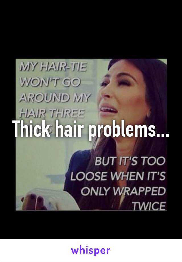 Thick hair problems...