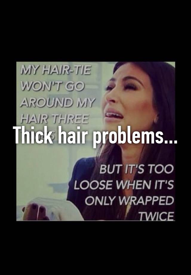 Thick hair problems...