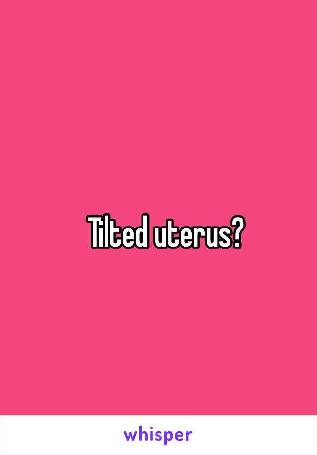 Tilted uterus?