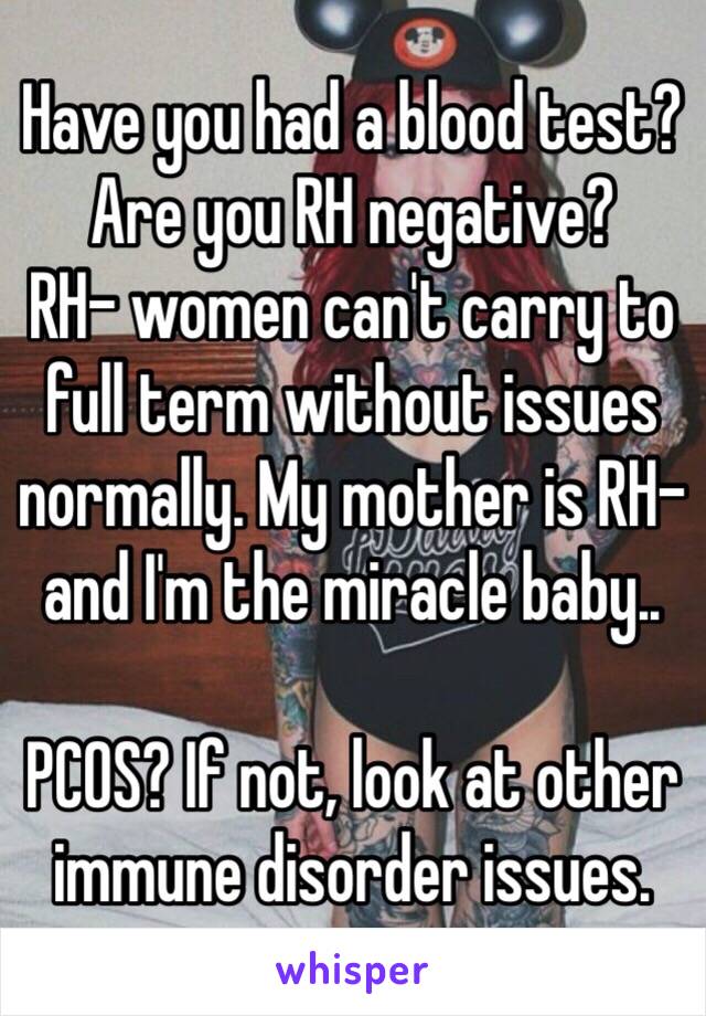 Have you had a blood test? Are you RH negative?
RH- women can't carry to full term without issues normally. My mother is RH- and I'm the miracle baby..

PCOS? If not, look at other immune disorder issues.