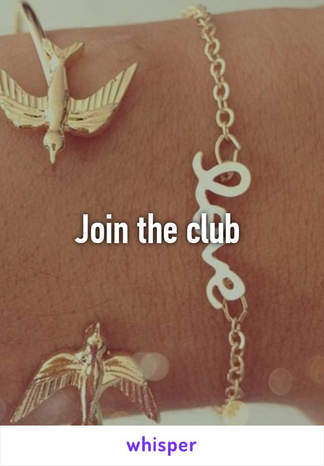 Join the club 