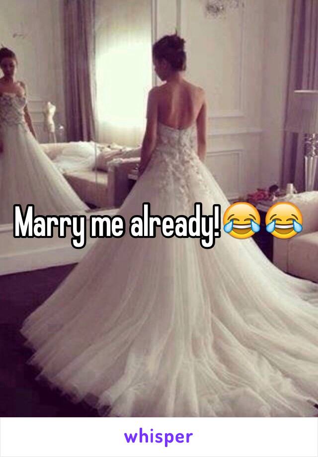 Marry me already!😂😂