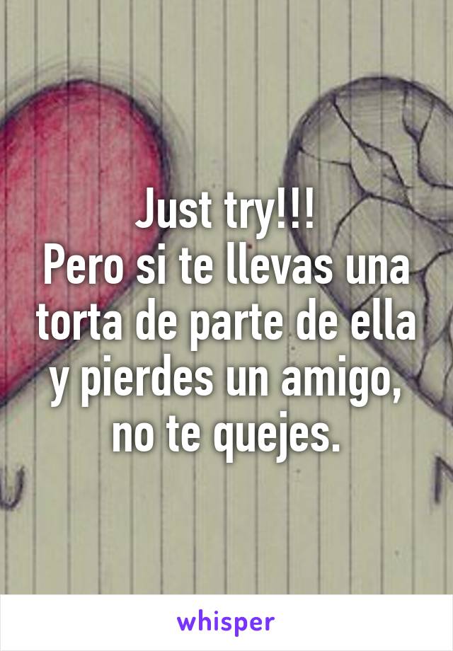 Just try!!!
Pero si te llevas una torta de parte de ella y pierdes un amigo, no te quejes.