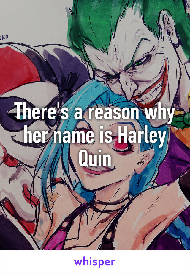 There's a reason why her name is Harley Quin