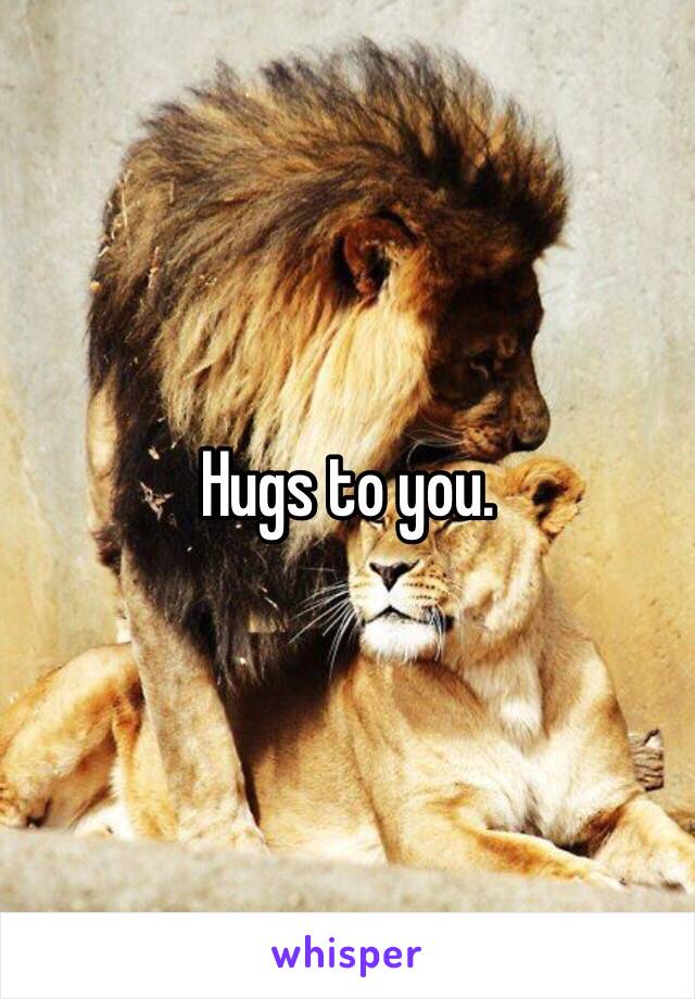 Hugs to you.