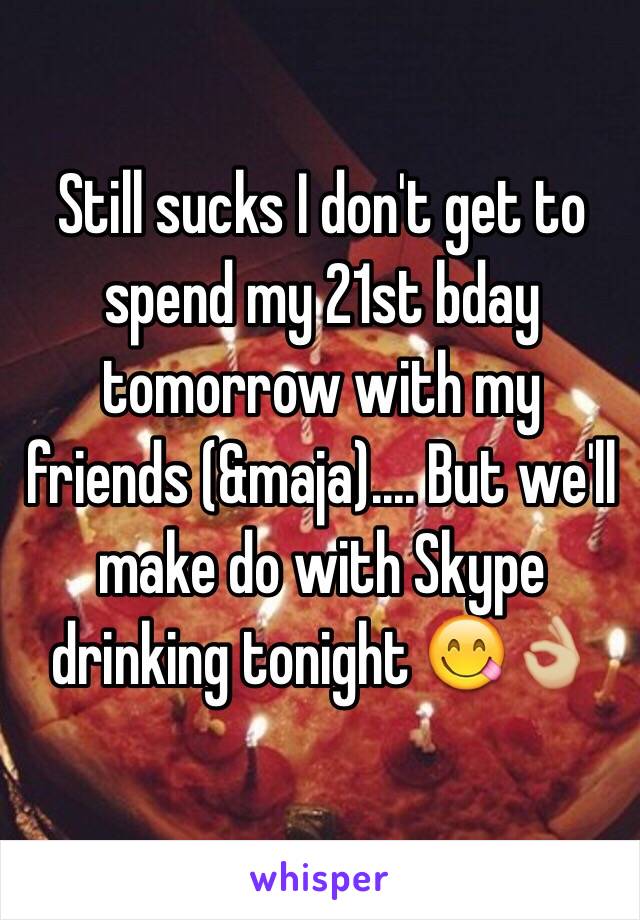 Still sucks I don't get to spend my 21st bday tomorrow with my friends (&maja).... But we'll  make do with Skype drinking tonight 😋👌🏼
