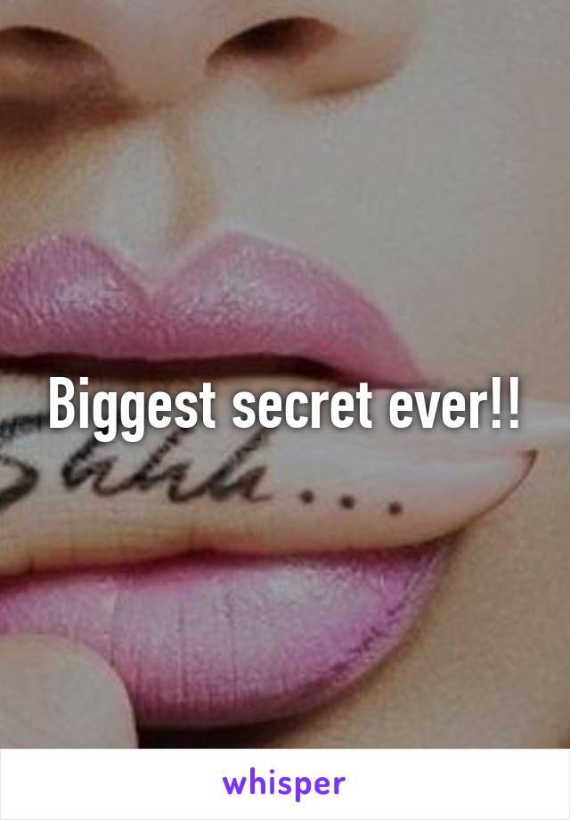 Biggest secret ever!!
