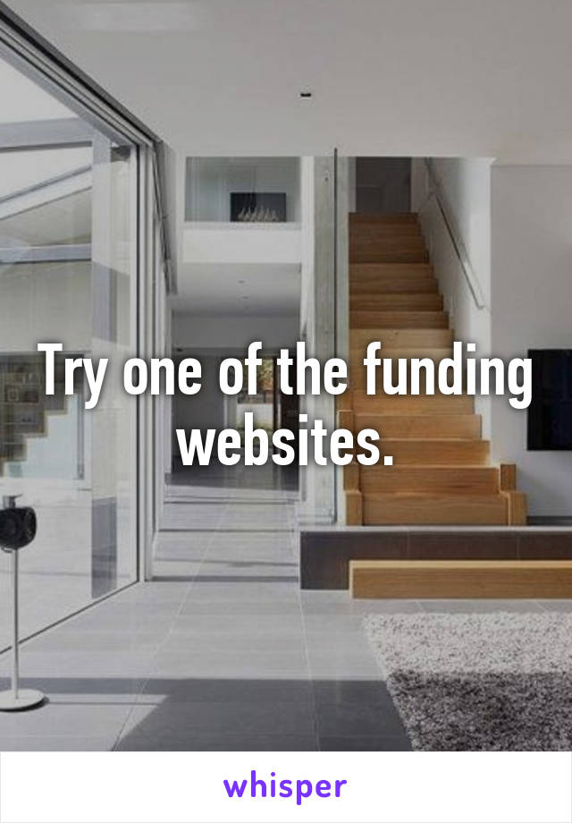 Try one of the funding websites.