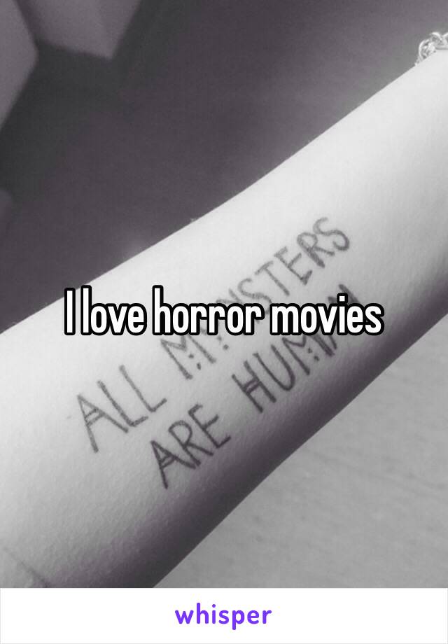 I love horror movies 