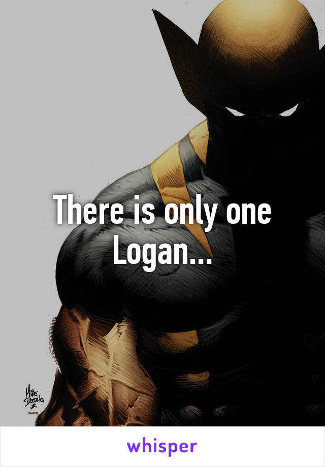 There is only one Logan...