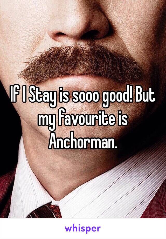 If I Stay is sooo good! But my favourite is Anchorman. 