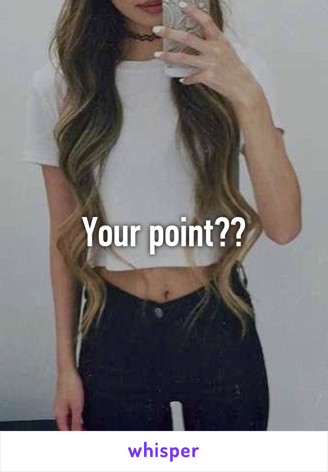 Your point??