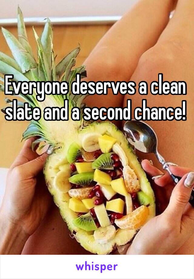 Everyone deserves a clean slate and a second chance!