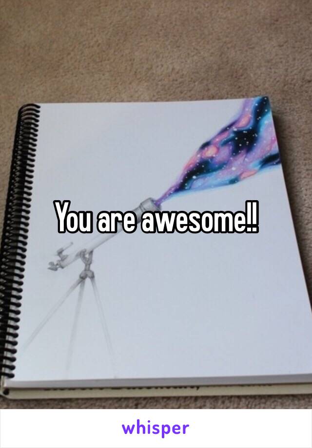 You are awesome!!